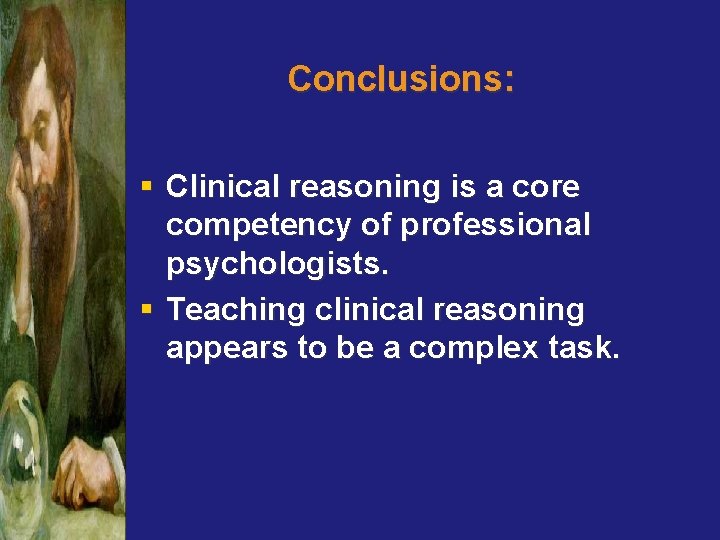 Conclusions: § Clinical reasoning is a core competency of professional psychologists. § Teaching clinical