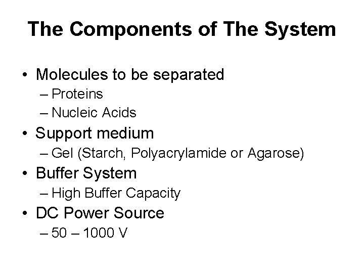 The Components of The System • Molecules to be separated – Proteins – Nucleic