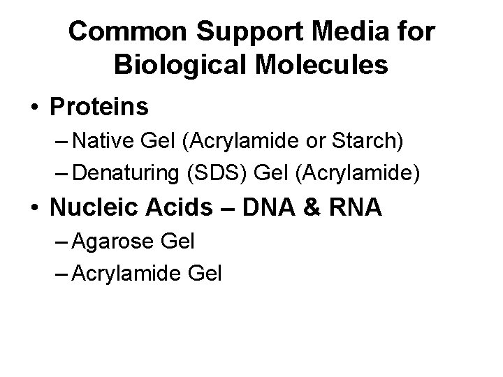 Common Support Media for Biological Molecules • Proteins – Native Gel (Acrylamide or Starch)