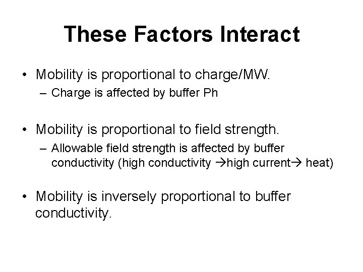 These Factors Interact • Mobility is proportional to charge/MW. – Charge is affected by