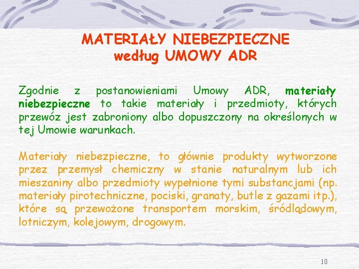 MATERIAŁY NIEBEZPIECZNE według UMOWY ADR Zgodnie z postanowieniami Umowy ADR, materiały niebezpieczne to takie