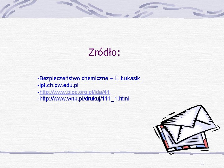 Zródło: -Bezpieczeństwo chemiczne – L. Łukasik -lpt. ch. pw. edu. pl -http: //www. pipc.