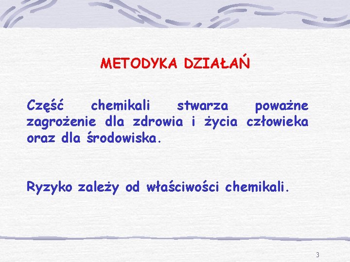 METODYKA DZIAŁAŃ Część chemikali stwarza poważne zagrożenie dla zdrowia i życia człowieka oraz dla