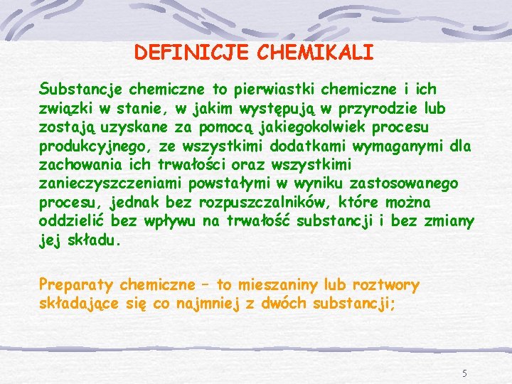 DEFINICJE CHEMIKALI Substancje chemiczne to pierwiastki chemiczne i ich związki w stanie, w jakim