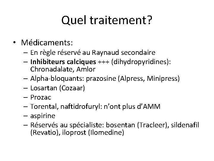 Quel traitement? • Médicaments: – En règle réservé au Raynaud secondaire – Inhibiteurs calciques