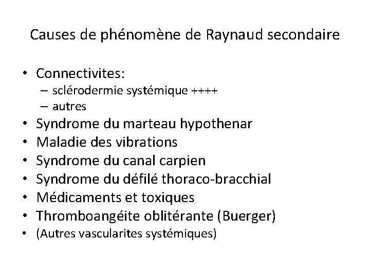 Causes de phénomène de Raynaud secondaire • Connectivites: – sclérodermie systémique ++++ – autres