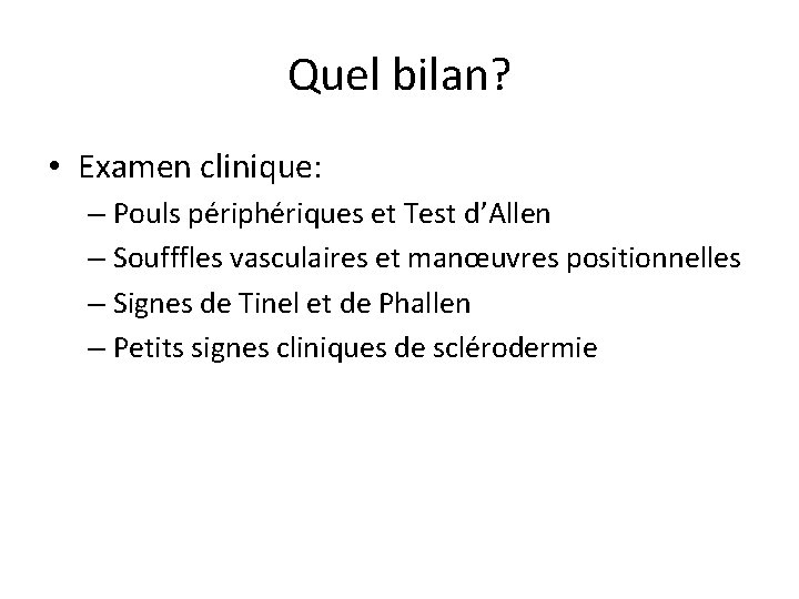 Quel bilan? • Examen clinique: – Pouls périphériques et Test d’Allen – Soufffles vasculaires