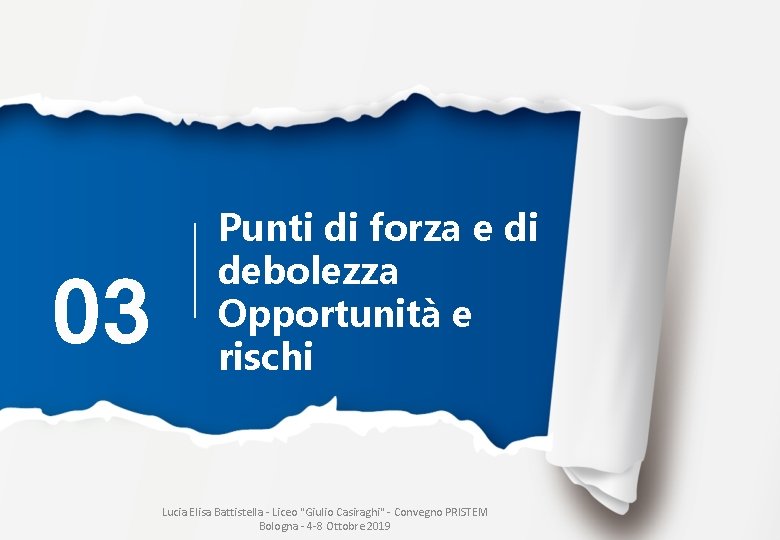 03 Punti di forza e di debolezza Opportunità e rischi Lucia Elisa Battistella -