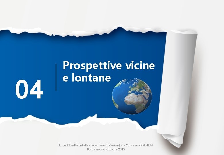 04 Prospettive vicine e lontane Lucia Elisa Battistella - Liceo "Giulio Casiraghi" - Convegno