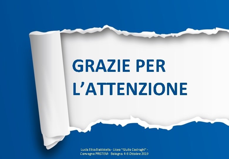 GRAZIE PER L’ATTENZIONE Lucia Elisa Battistella - Liceo "Giulio Casiraghi" - Convegno PRISTEM- Bologna