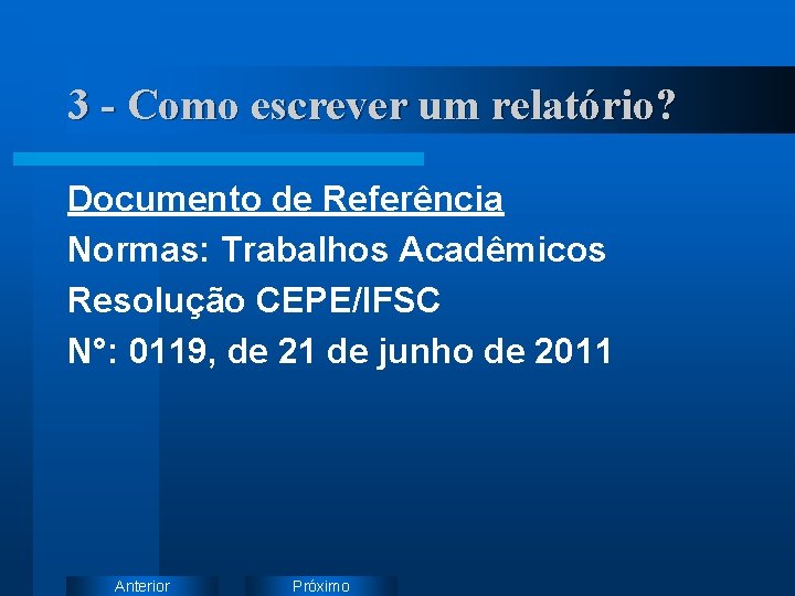 3 - Como escrever um relatório? Documento de Referência Normas: Trabalhos Acadêmicos Resolução CEPE/IFSC