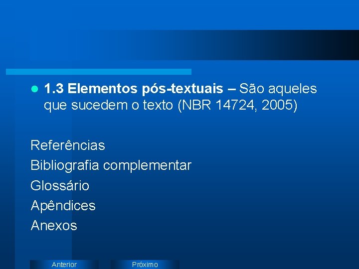 l 1. 3 Elementos pós-textuais – São aqueles que sucedem o texto (NBR 14724,