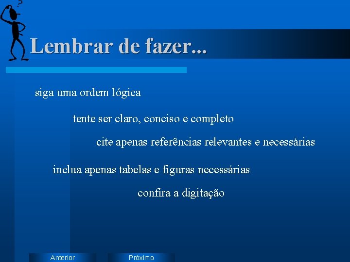 Lembrar de fazer. . . siga uma ordem lógica tente ser claro, conciso e