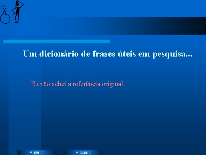 Um dicionário de frases úteis em pesquisa. . . Eu não achei a referência