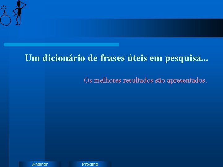 Um dicionário de frases úteis em pesquisa. . . Os melhores resultados são apresentados.