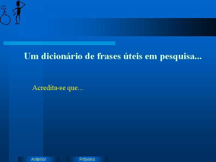 Um dicionário de frases úteis em pesquisa. . . Acredita-se que. . . Anterior