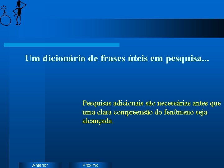 Um dicionário de frases úteis em pesquisa. . . Pesquisas adicionais são necessárias antes