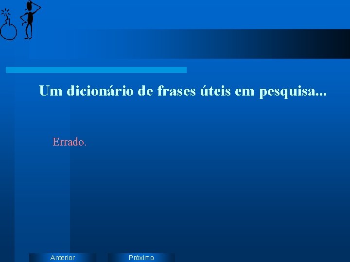 Um dicionário de frases úteis em pesquisa. . . Errado. Anterior Próximo 