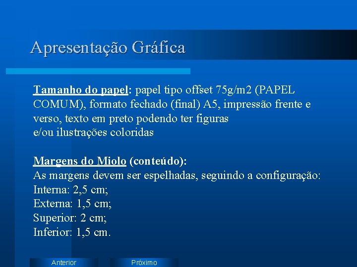 Apresentação Gráfica Tamanho do papel: papel tipo offset 75 g/m 2 (PAPEL COMUM), formato