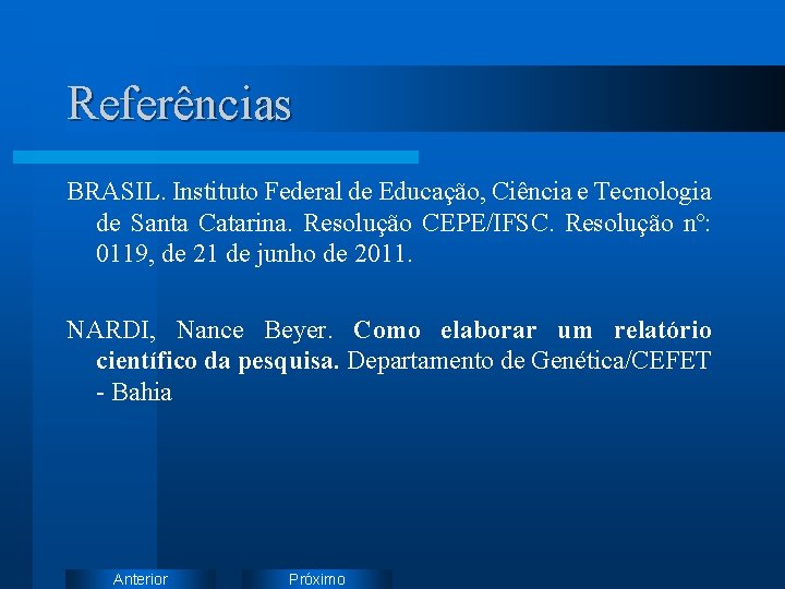 Referências BRASIL. Instituto Federal de Educação, Ciência e Tecnologia de Santa Catarina. Resolução CEPE/IFSC.