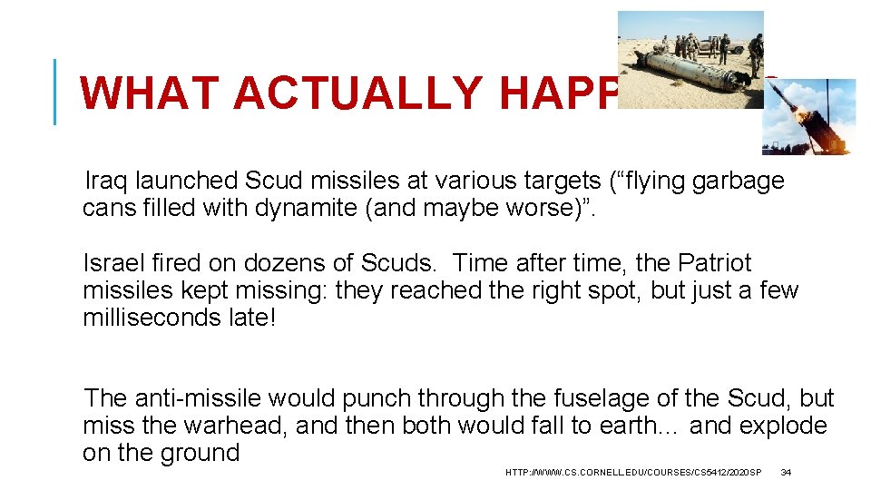 WHAT ACTUALLY HAPPENED? Iraq launched Scud missiles at various targets (“flying garbage cans filled