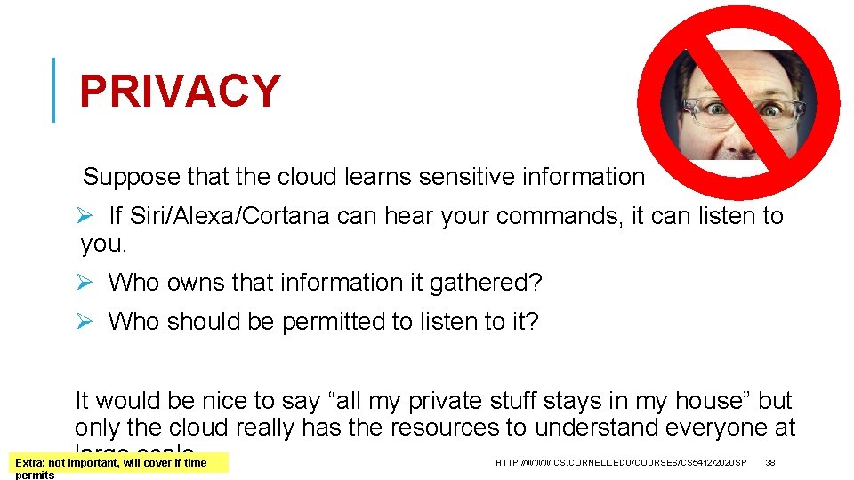 PRIVACY Suppose that the cloud learns sensitive information Ø If Siri/Alexa/Cortana can hear your