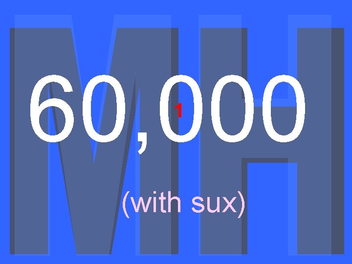 60, 000 1 (with sux) 