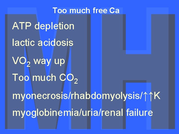 Too much free Ca ATP depletion lactic acidosis VO 2 way up Too much