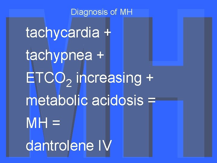 Diagnosis of MH tachycardia + tachypnea + ETCO 2 increasing + metabolic acidosis =