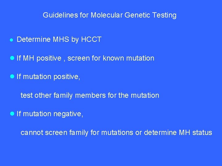 Guidelines for Molecular Genetic Testing l Determine MHS by HCCT l If MH positive