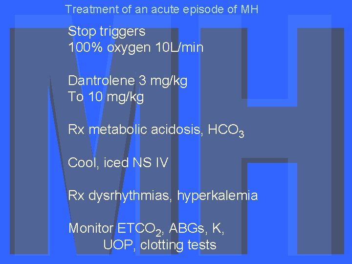 Treatment of an acute episode of MH Stop triggers 100% oxygen 10 L/min Dantrolene