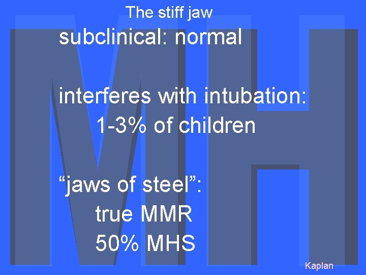 The stiff jaw subclinical: normal interferes with intubation: 1 -3% of children “jaws of