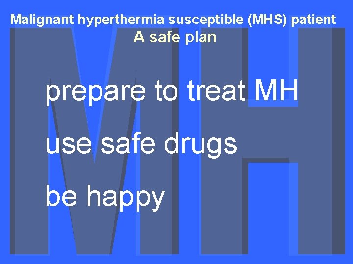 Malignant hyperthermia susceptible (MHS) patient A safe plan prepare to treat MH use safe