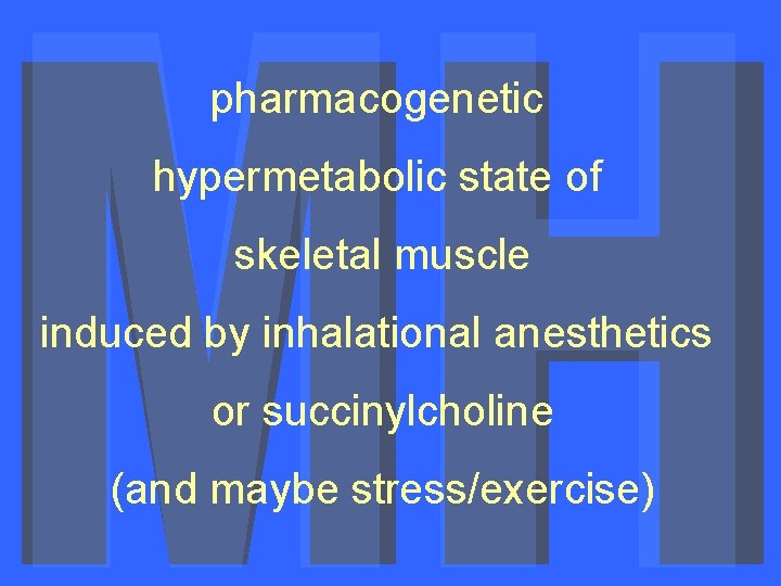 pharmacogenetic hypermetabolic state of skeletal muscle induced by inhalational anesthetics or succinylcholine (and maybe