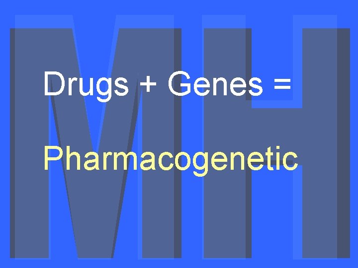 Drugs + Genes = Pharmacogenetic 