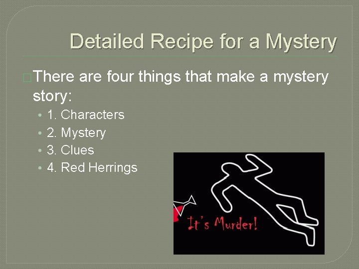 Detailed Recipe for a Mystery �There are four things that make a mystery story: Detailed Recipe for a Mystery �There are four things that make a mystery story:
