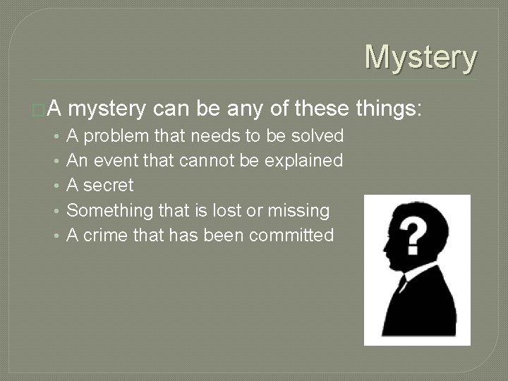 Mystery �A • • • mystery can be any of these things: A problem Mystery �A • • • mystery can be any of these things: A problem