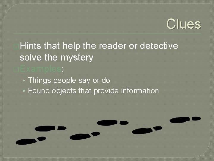 Clues �Hints that help the reader or detective solve the mystery �Examples: • Things Clues �Hints that help the reader or detective solve the mystery �Examples: • Things