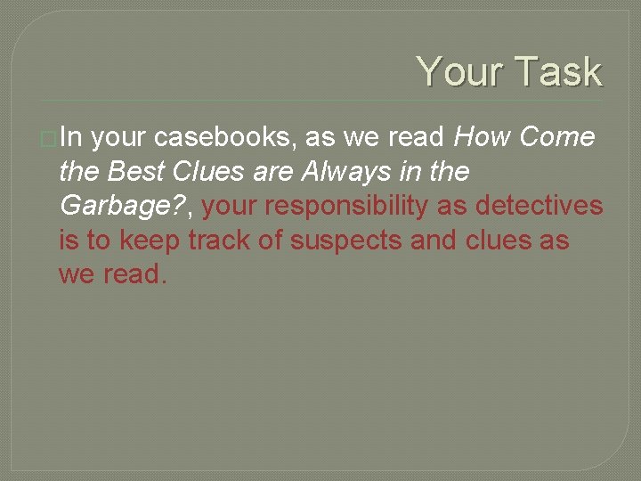 Your Task �In your casebooks, as we read How Come the Best Clues are Your Task �In your casebooks, as we read How Come the Best Clues are