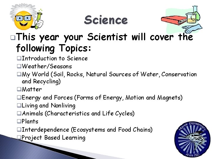 Science q. This year your Scientist will cover the following Topics: q. Introduction to
