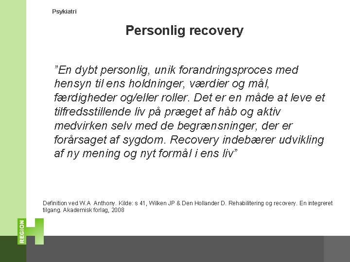 Psykiatri Personlig recovery ”En dybt personlig, unik forandringsproces med hensyn til ens holdninger, værdier