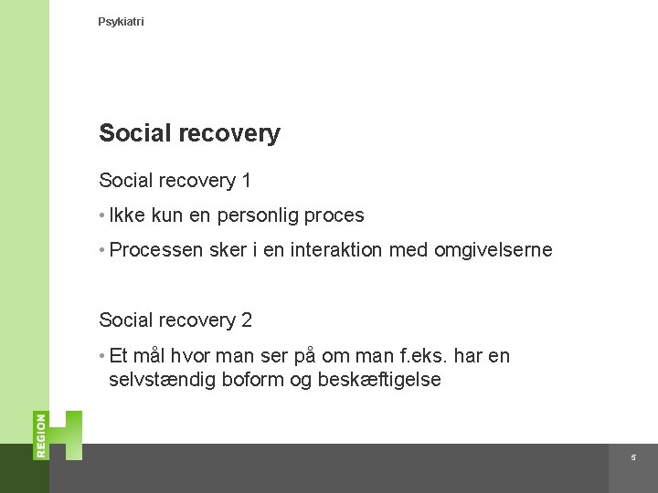 Psykiatri Social recovery 1 • Ikke kun en personlig proces • Processen sker i