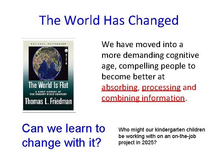 The World Has Changed We have moved into a more demanding cognitive age, compelling