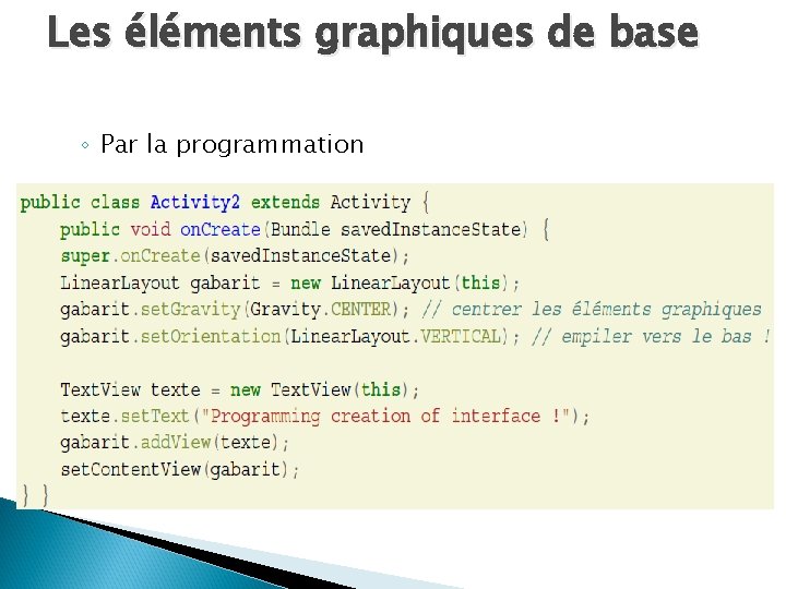 Les éléments graphiques de base ◦ Par la programmation 