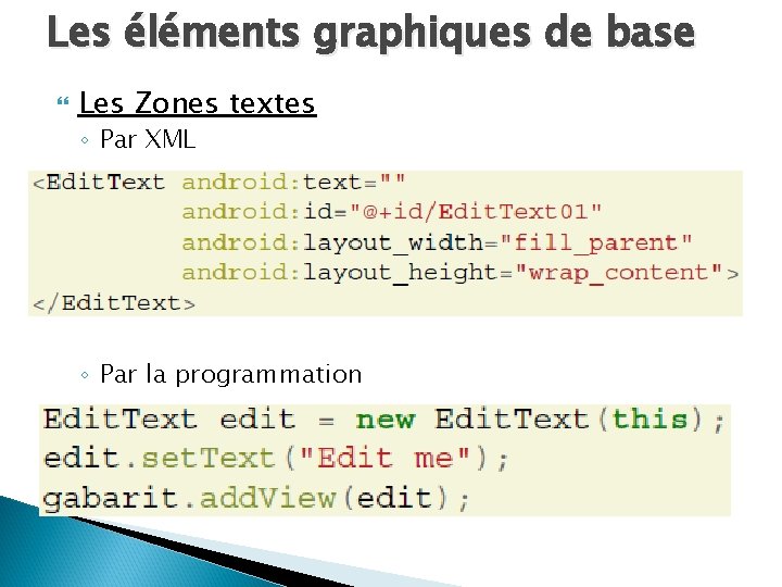 Les éléments graphiques de base Les Zones textes ◦ Par XML ◦ Par la
