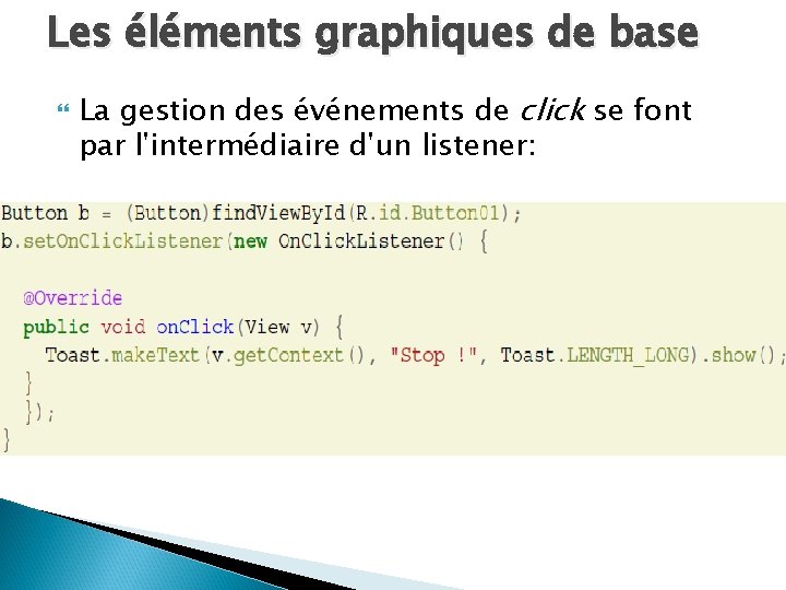 Les éléments graphiques de base La gestion des événements de click se font par