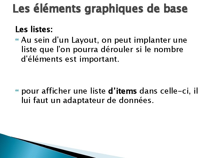 Les éléments graphiques de base Les listes: Au sein d'un Layout, on peut implanter
