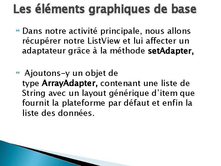 Les éléments graphiques de base Dans notre activité principale, nous allons récupérer notre List.