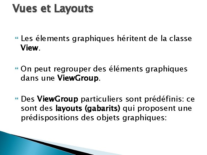 Vues et Layouts Les élements graphiques héritent de la classe View. On peut regrouper