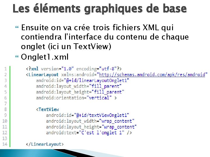 Les éléments graphiques de base Ensuite on va crée trois fichiers XML qui contiendra